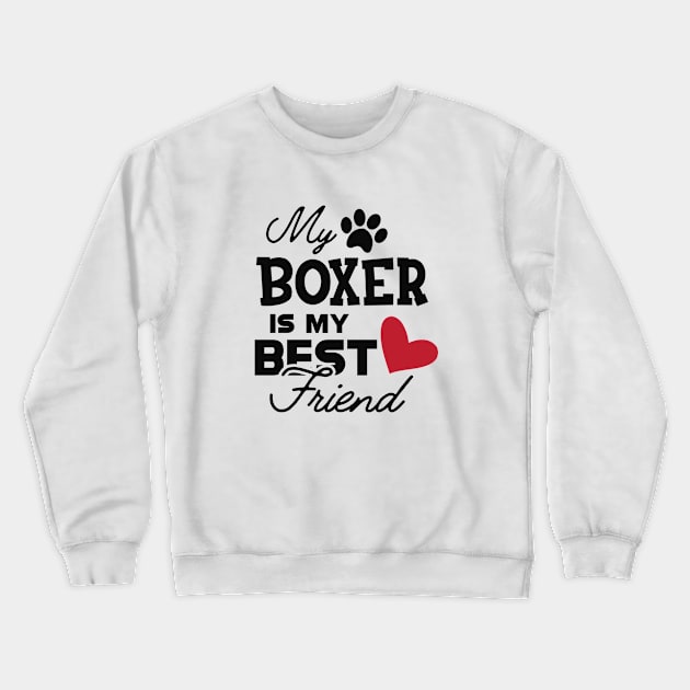 Boxer Dog - My boxer is my best friend Crewneck Sweatshirt by KC Happy Shop